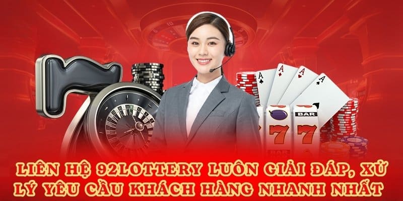 Liên hệ 92lottery luôn giải đáp, xử lý yêu cầu khách hàng nhanh nhất.