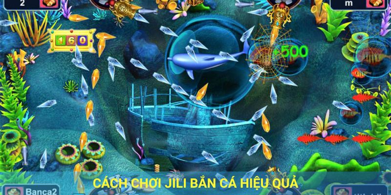 Cách chơi jili bắn cá hiệu quả.