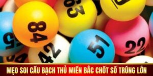 Mẹo Soi Cầu Bạch Thủ Miền Bắc Chốt Số Trúng Lớn 2025